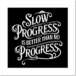 Slow Progress Better Than No Progress - Inspirational Quote T-Shirt Posters and Art